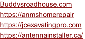 Buddysroadhouse.com  https://anmshomerepair https://jcexavatingpro.com https://antennainstaller.ca/