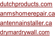 dutchproducts.com anmshomerepair.ca antennainstaller.ca drymardrywall.com